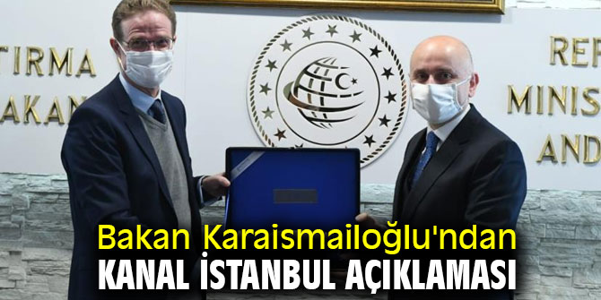 Bakan Karaismailoğlu'ndan Kanal İstanbul açıklaması