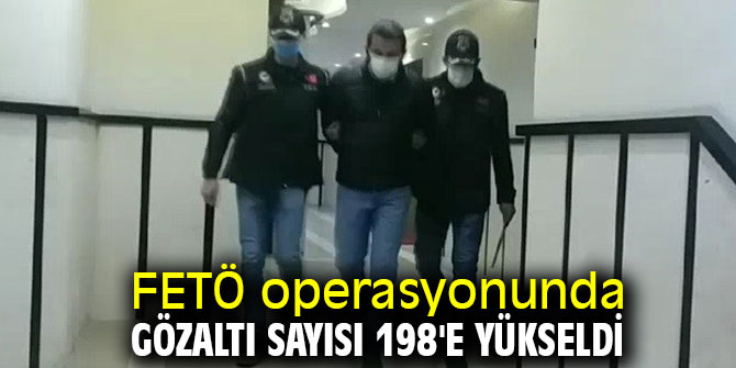 FETÖ operasyonunda gözaltı sayısı 198'e yükseldi