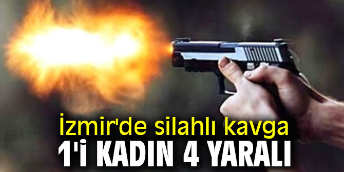 İzmir'de silahlı kavga: 1'i kadın 4 yaralı