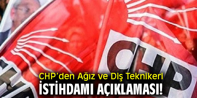 CHP’den Ağız ve Diş Teknikeri istihdamı açıklaması!