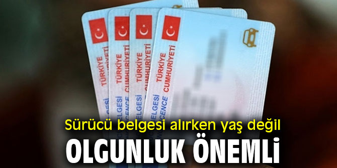 Sürücü belgesi alırken yaş değiş olgunluk önemli
