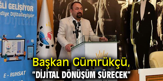 Başkan Gümrükçü: “Dijital dönüşüm sürecek”