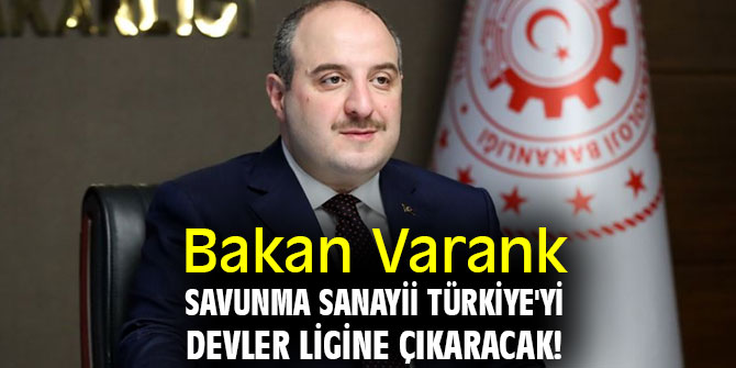 Bakan Varank; Savunma sanayii Türkiye'yi devler ligine çıkaracak!