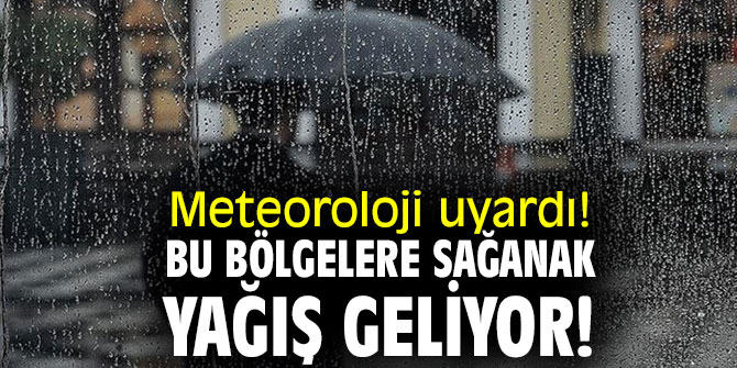 Meteoroloji uyardı! Bu bölgelere  sağanak yağış geliyor!
