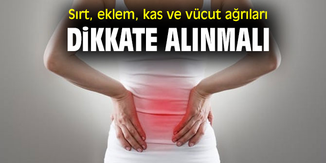 Uzmanı uyardı! Sırt, eklem, kas ve vücut ağrıları dikkate alınmalı 