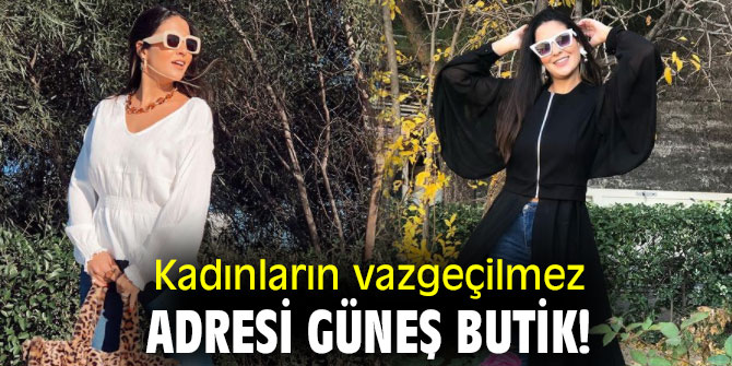 Kadınların vazgeçilmez adresi Güneş Butik!