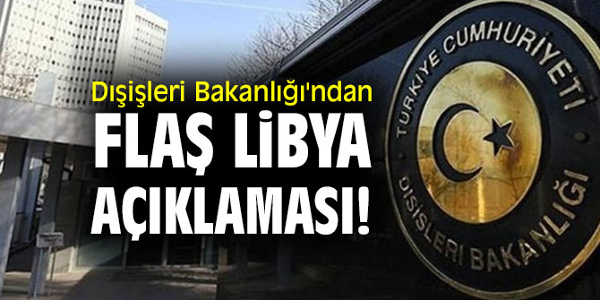 Dışişleri Bakanlığı'ndan Libya açıklaması!