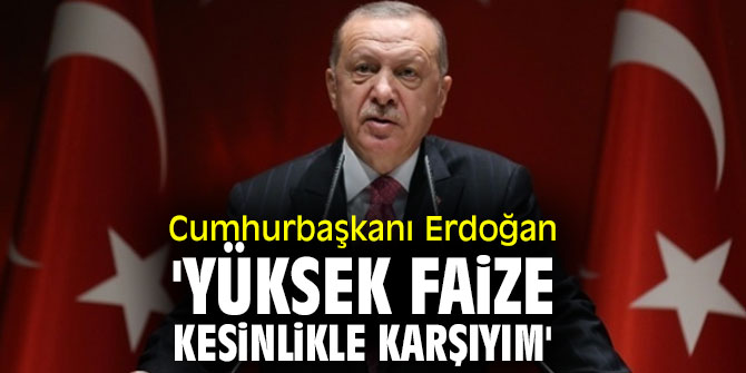 Cumhurbaşkanı Erdoğan'dan yüksek faiz açıklaması