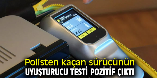 Polisten kaçan sürücünün uyuşturucu testi pozitif çıktı