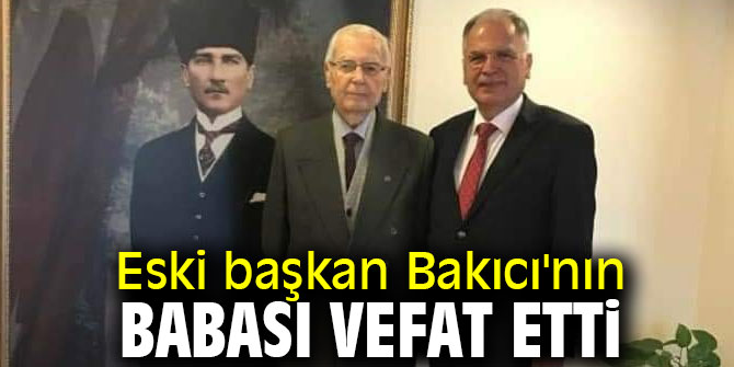 Eski başkan Zeynel Bakıcı'nın babası vefat etti