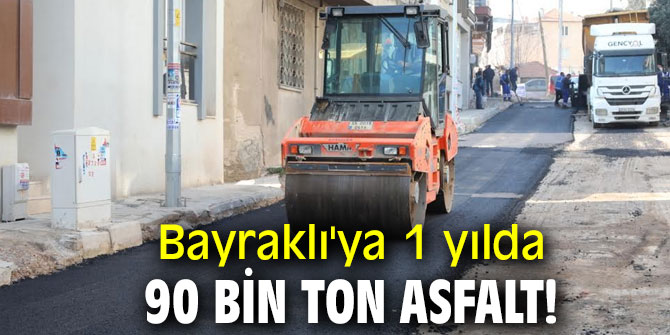 BAYRAKLI’YA 1 YILDA 90 BİN TON ASFALT, 35 BİN METREKARE KİLİT PARKE