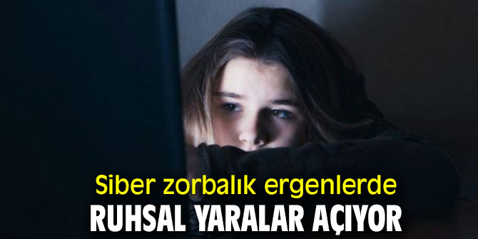 Siber zorbalık ergenlerde ruhsal yaralar neden oluyor