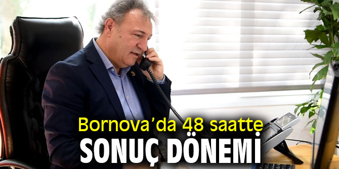 Bornova’da 48 saatte sonuç dönemi başladı! 