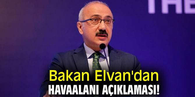 Bakan Elvan'dan havaalanı açıklaması!
