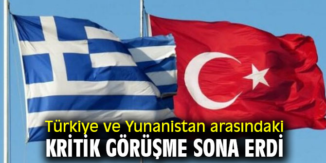 Türkiye ve Yunanistan arasındaki kritik görüşme sona erdi