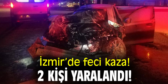 İzmir’de feci kaza! 2 kişi yaralandı!