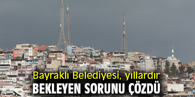 Bayraklı Belediyesi, yıllardır bekleyen sorunu çözdü
