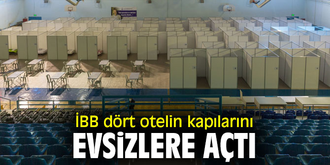 İBB dört otelin kapılarını evsizlere açtı