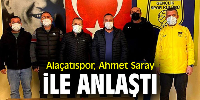 Alaçatıspor, Ahmet Saray ile anlaştı