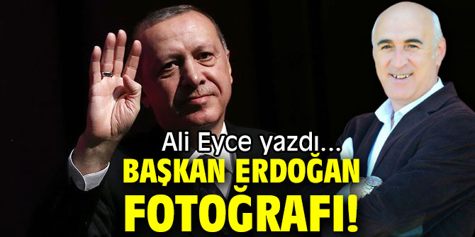 BAŞKAN ERDOĞAN FOTOĞRAFI!