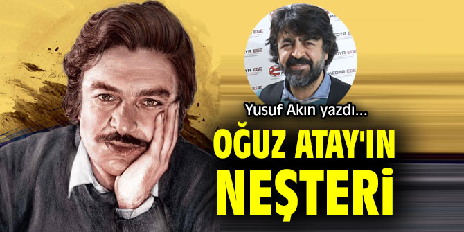 OĞUZ ATAY'IN NEŞTERİ...