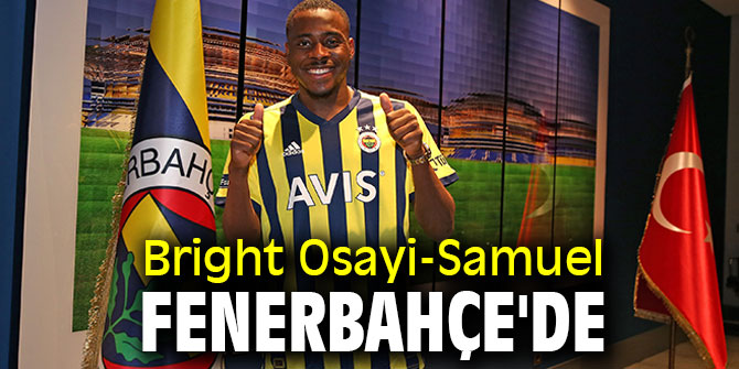 Bright Osayi-Samuel, Fenerbahçe ile anlaştı