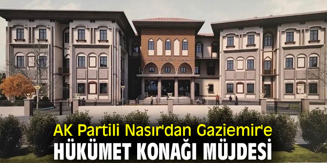 AK Partili Nasır'dan Gaziemir'e Hükümet Konağı Müjdesi