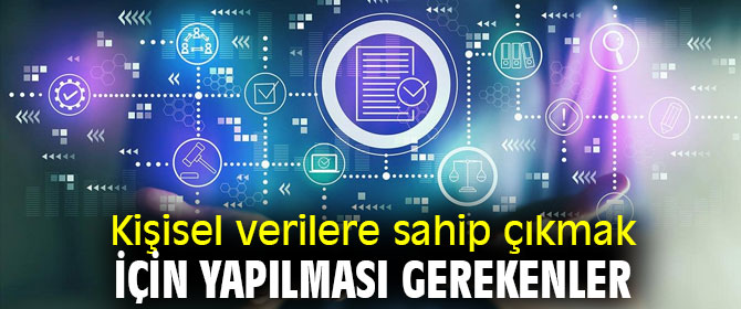 Kişisel verilere sahip çıkmak için yapılması gerekenler