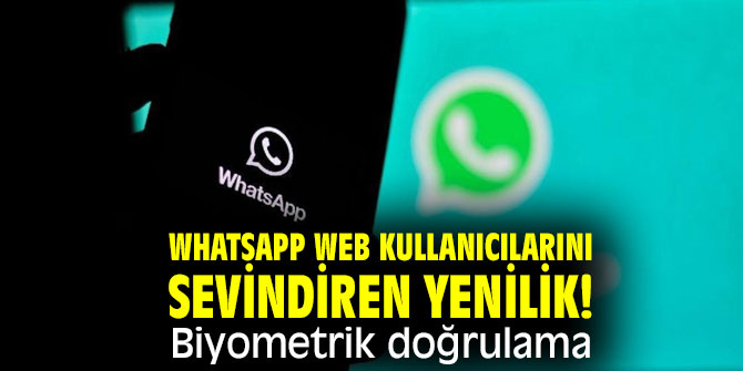 WhatsApp Web kullanıcılarını sevindiren yenilik! Biyometrik doğrulama 