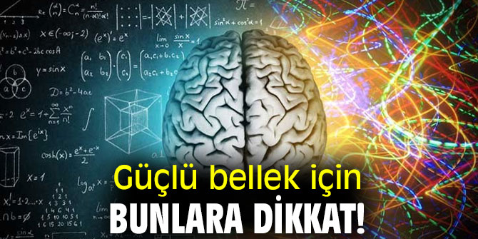 Güçlü bellek için bunlara dikkat