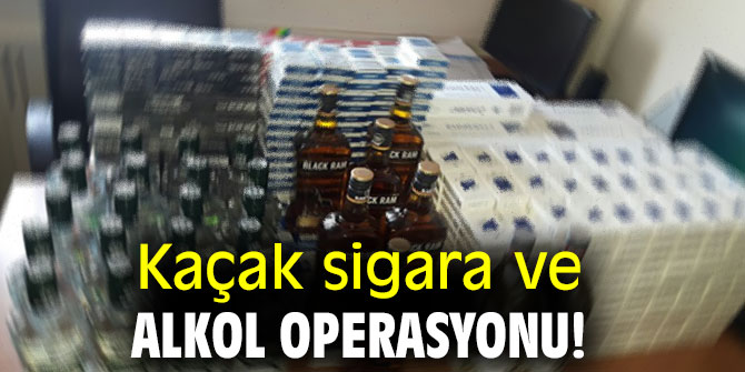 Kaçak sigara ve alkol operasyonu!