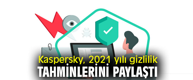 Kaspersky, 2021 yılı gizlilik tahminlerini paylaştı