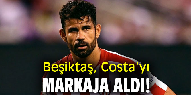 Beşiktaş, Costa’yı markaja aldı!