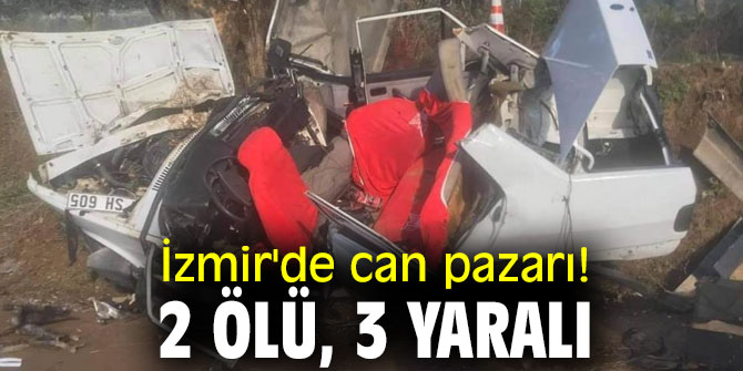İzmir'de can pazarı! 2 ölü, 3 yaralı