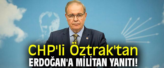 CHP'li Öztrak'tan Erdoğan'a militan yanıtı!