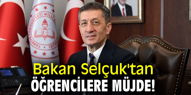 Bakan Selçuk'tan öğrencilere müjde!