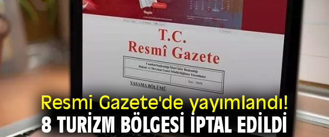 8 turizm bölgesi iptal edildi