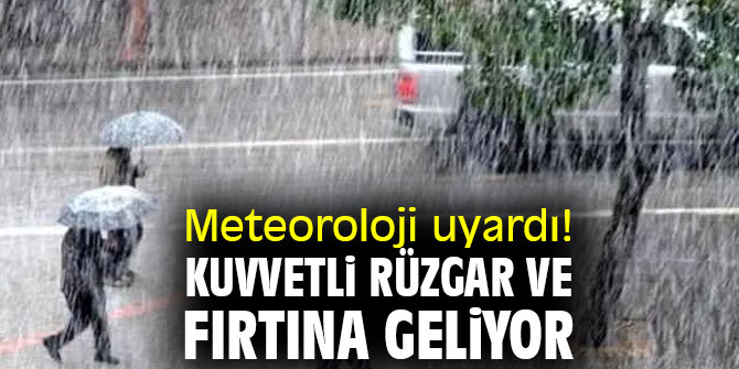 Meteoroloji uyardı! Kuvvetli rüzgar ve fırtına geliyor