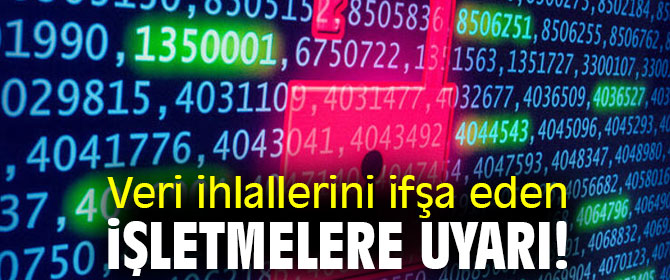 Veri ihlallerini ifşa eden işletmelere uyarı!