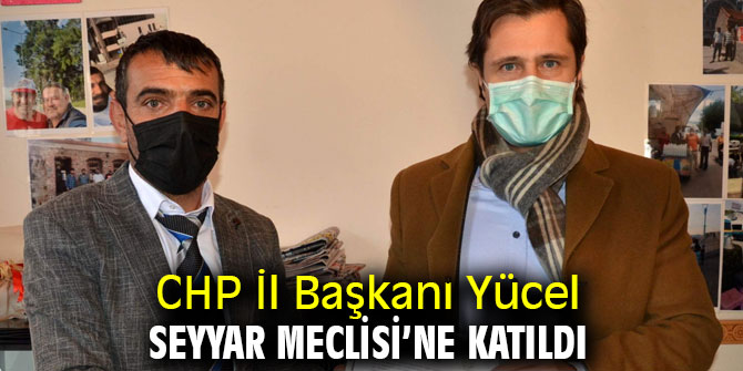 CHP İl Başkanı Yücel Seyyar Meclisi’nde