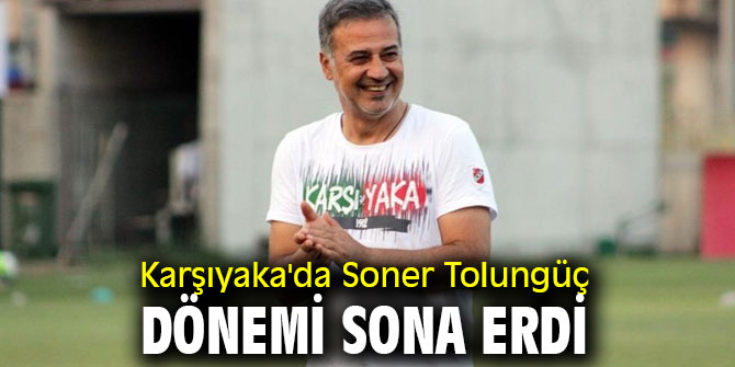 Karşıyaka, Soner Tolungüç ile yollarını ayırdı
