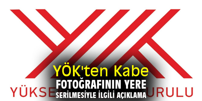 YÖK'ten Kabe fotoğrafının yere serilmesiyle ilgili açıklama