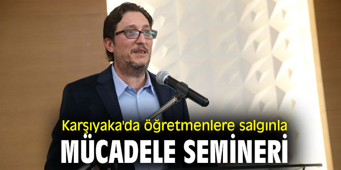 Karşıyaka'da öğretmenlere salgınla mücadele semineri