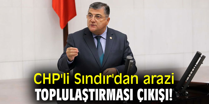CHP'li Sındır'dan arazi toplulaştırması çıkışı!