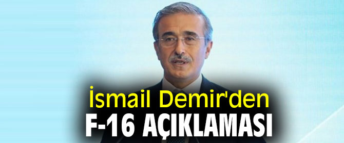 İsmail Demir'den F-16 açıklaması