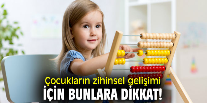 Çocukların zihinsel gelişimi için bunlara dikkat!
