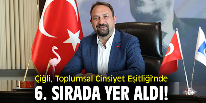 Çiğli, Toplumsal Cinsiyet Eşitliği'nde 6. sırada yer aldı!