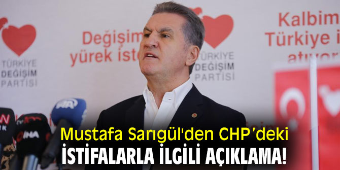 Mustafa Sarıgül'den CHP’deki istifalarla ilgili açıklama!