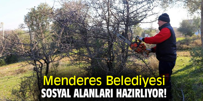 Menderes Belediyesi sosyal alanları hazırlıyor!