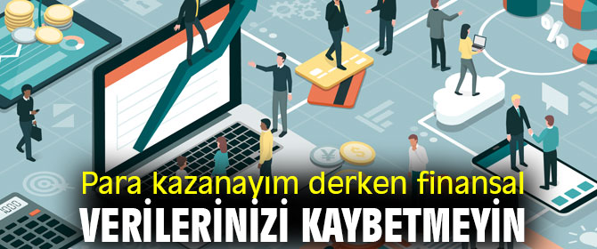 Para kazanayım derken finansal verilerinizi kaybetmeyin 